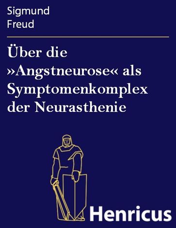 Über die »Angstneurose« als Symptomenkomplex der Neurasthenie - Freud Sigmund