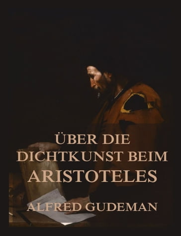 Über die Dichtkunst beim Aristoteles - Alfred Gudeman - Aristoteles