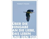 Über die Hingabe an die Liebe, das Leben und den Tod