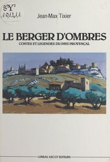 Le berger d'ombres : contes et légendes du pays provençal - Jean-Max TIXIER