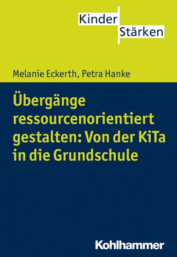 Übergänge ressourcenorientiert gestalten: Von der KiTa in die Grundschule - Melanie Eckerth - Petra Buker - Petra Hanke