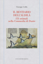 Il bestiario dell aldilà. Gli animali nella Commedia di Dante