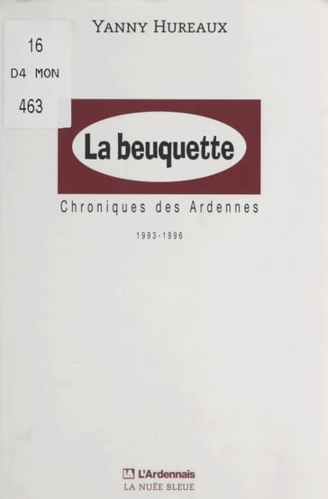 La beuquette : chroniques des Ardennes, 1993-1996 - Yanny Hureaux