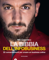 La bibbia dell infobusiness. 22 comandamenti per creare un business online