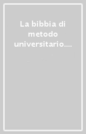 La bibbia di metodo universitario. I 5 passi per laurearti velocemente e con voti alti senza chiuderti in casa 14 ore al giorno a studiare anche se i tuoi esami ti sembrano impossibili