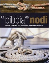 La bibbia dei nodi. Guida pratica dei 200 nodi marinari più utili