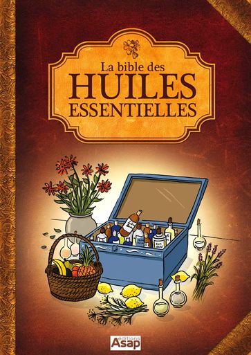 La bible des huiles essentielles - Auteurs Divers