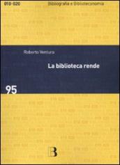 La biblioteca rende. Impatto sociale e economico di un servizio culturale