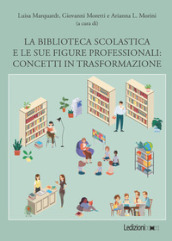 La biblioteca scolastica e le sue figure professionali. Concetti in trasformazione