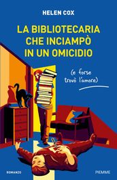 La bibliotecaria che inciampò in un omicidio (e forse trovò l amore)