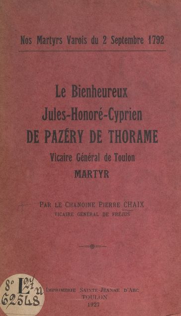 Le bienheureux Jules Honoré-Cyprien de Pazéry de Thorame (1763-1792) - Pierre Chaix
