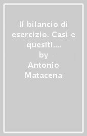 Il bilancio di esercizio. Casi e quesiti. Vol. 3: Dal bilancio di esercizio alle analisi di bilancio: le riclassificazioni, gli indici ed i flussi