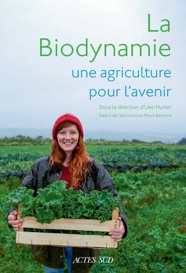 La biodynamie, une agriculture pour l'avenir - Collectif - Jean-Michel Florin - Ueli Hurter