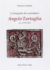 La biografia del condottiero Angelo Tartaglia