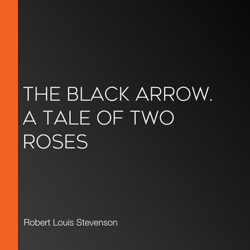 black arrow. A tale of two roses, The - Robert Louis Stevenson