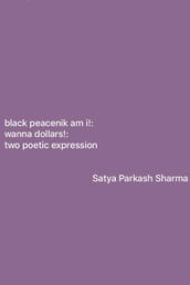 black peacenik am i!: wanna dollars!: two poetic expression