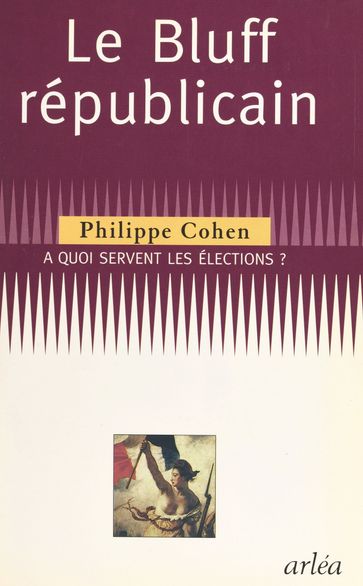 Le bluff républicain : à quoi servent les élections ? - Philippe Cohen