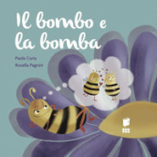 Il bombo e la bomba. Ediz. illustrata