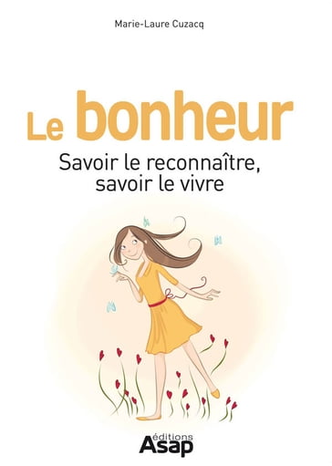 Le bonheur : Savoir le reconnaître, savoir le vivre - Cuzacq Marie-Laure