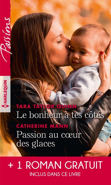 Le bonheur à tes côtés - Passion au coeur des glaces - L'enfant de la crique - Ann Major - Catherine Mann - Tara Taylor Quinn