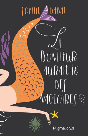 Le bonheur aurait-il des nageoires? - Sophie Dabat