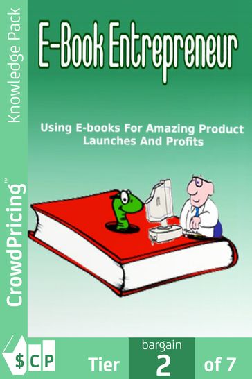 E book Entrepreneur: Using E-Books For Amazing Product Launches And Profits. - 