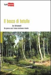 Il bosco di betulle. Der Birkenwald. Un giorno sarà l unico testimone vivente