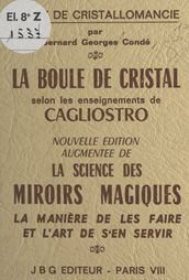 La boule de cristal selon les enseignements de Cagliostro : traité de cristallomancie