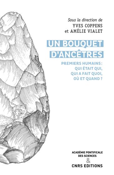 Un bouquet d'ancêtres. Premiers humains : qui était qui, qui a fait quoi, où et quand ? - Yves Coppens - Amélie Vialet