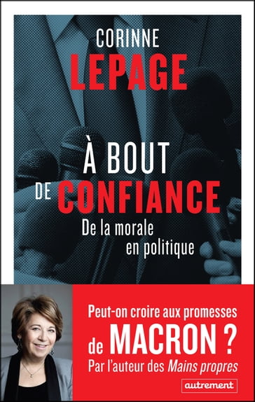 À bout de confiance. De la morale en politique - Corinne Lepage