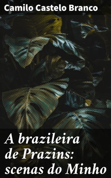 A brazileira de Prazins: scenas do Minho - Camilo Castelo Branco