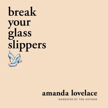 break your glass slippers - Amanda Lovelace - ladybookmad