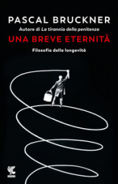 Una breve eternità. Filosofia della longevità