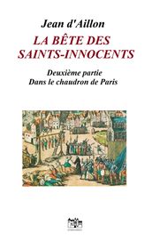 La bête des Saints-Innocents Seconde partie: Dans le chaudron de Paris