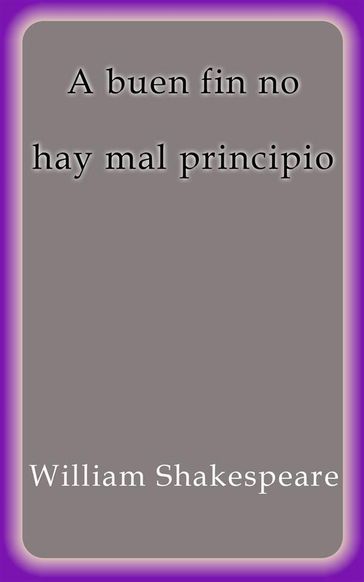 A buen fin no hay mal principio - William Shakespeare