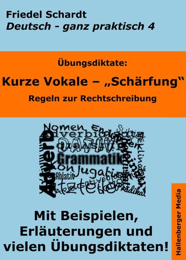 Übungsdiktate: Kurze Vokale - Schärfung. Regeln zur Rechtschreibung mit Beispielen und Wortlisten - Friedel Schardt