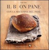 Il buon pane con la macchina del pane. Ediz. illustrata