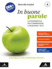 In buone parole. Con La prova scritta di italiano nell esame di Stato. Per la Scuola media. Con e-book. Con espansione online. Vol. A: Fonologia, lessico, morfologia, sintassi