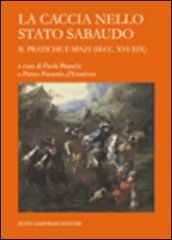 La caccia nello Stato sabaudo. 2.Pratiche e spazi (secc. XVI-XIX)