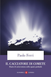 Il cacciatore di comete. Diario di un avventura nello spazio profondo