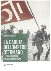 La caduta dell Impero ottomano e le radici della politica di Erdogan