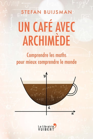 Un café avec Archimède : Comprendre les maths pour mieux comprendre le monde - Stefan Buijsman
