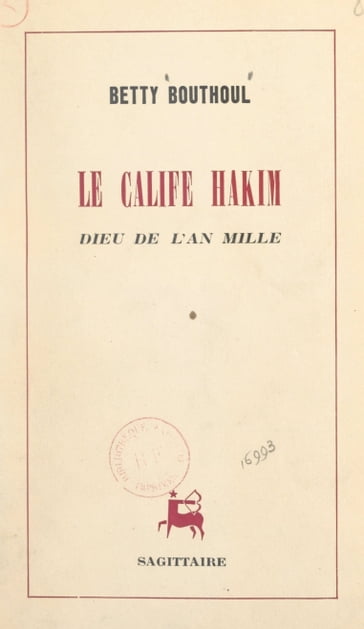 Le calife Hakim, dieu de l'an mille - Betty Bouthoul