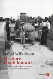 Al calore di soli lontani. Il racconto epico della grande migrazione afroamericana