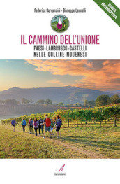 Il cammino dell unione. Paesi, lambrusco, castelli, nelle colline modenesi