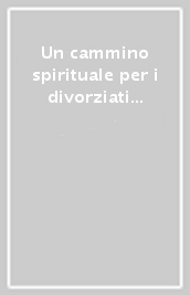 Un cammino spirituale per i divorziati risposati