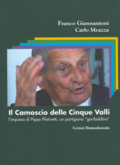 Il camoscio delle cinque valli. L impresa di Pippo Platinetti, un partigiano «garibaldino»