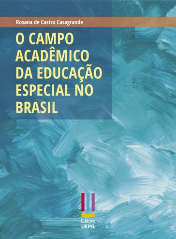 O campo acadêmico da educação especial no Brasil - Rosana de Castro Casagrande