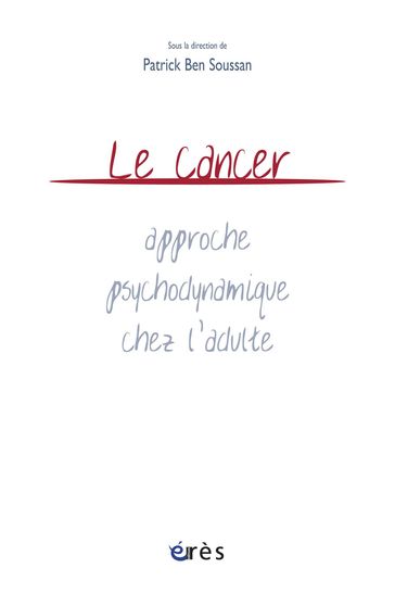 Le cancer : approche psychodynamique chez l'adulte - Patrick Ben Soussan