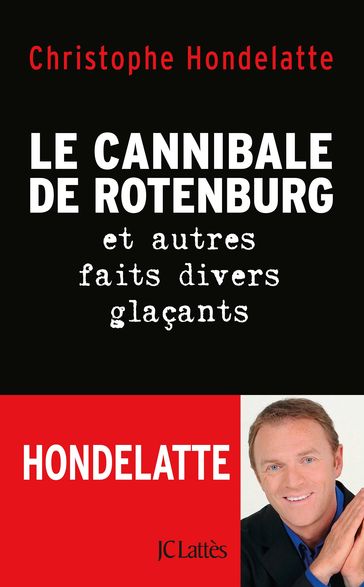 Le cannibale de Rotenburg et autres faits divers glaçants - Christophe Hondelatte